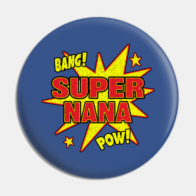 Super Nana Funny Super Hero Power Grandma Super Nana Pin Teepublic