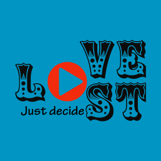 Love or Lost just decide T-Shirt