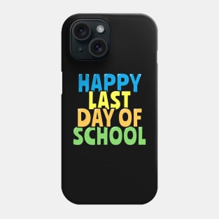 Happy Last Day of School Phone Case
