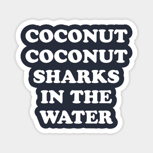 Coconut Coconut Sharks In The Water Magnet by dumbshirts
