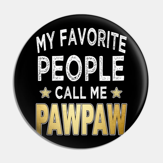 pawpaw my favorite people call me pawpaw Pin by Bagshaw Gravity