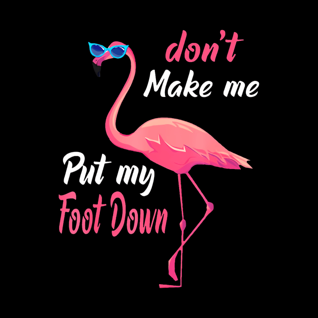 Pink Flamingo Don't Make Me Put My Foot Down Funny Flamingo by mccloysitarh