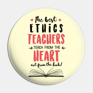 The best Ethics Teachers teach from the Heart Quote Pin