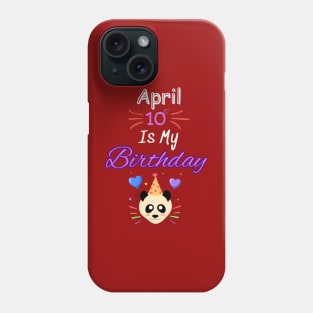 april 10 st is my birthday Phone Case