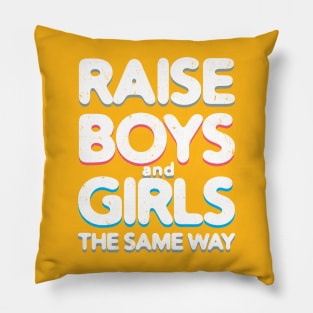 Raise Boys and Girls The Same Way Pillow