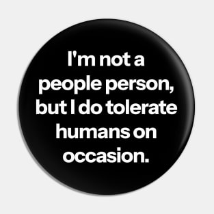 I'm not a people person, but I do tolerate humans on occasion. Pin