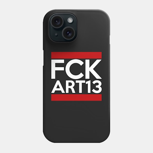FCK ART13 - Article 13 and the network culture Phone Case by Quentin1984