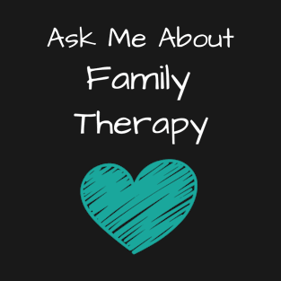 Ask Me About Family Therapy T-Shirt