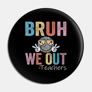 End Of School Year Teacher Summer Bruh We Out Teachers Pin