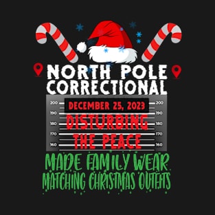 North Pole Correctional Disturbing The Peace Made Family Wear Matching Christmas Outfits T-Shirt