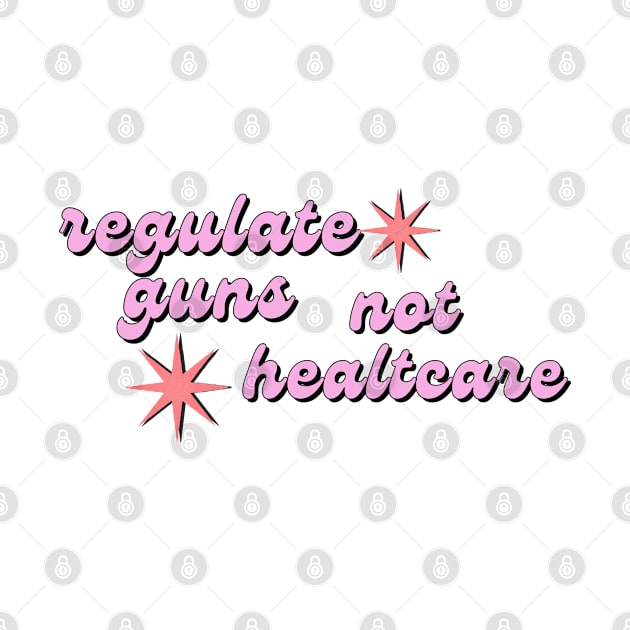 regulate guns not healthcare by goblinbabe