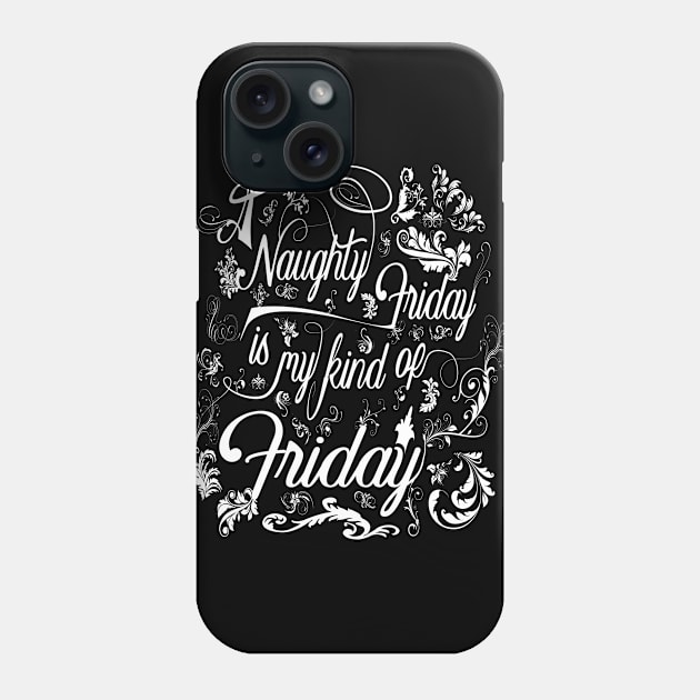 Naughty Friday is my kind of Friday Phone Case by PlanetJoe