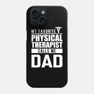 Physical therapist dad - My favorite physical therapist calls me dad Phone Case