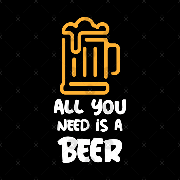 All You Need Is Beer by BeerShirtly01