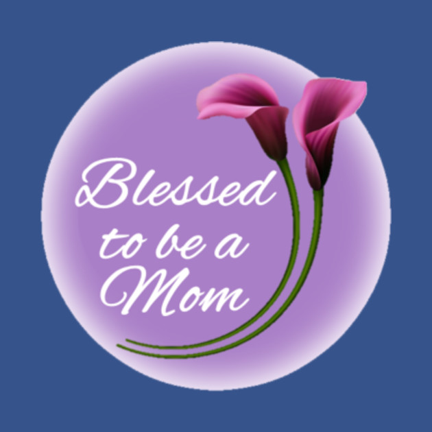 Blessed to be a Mom in purple circle single flower - Mothers Day - T-Shirt