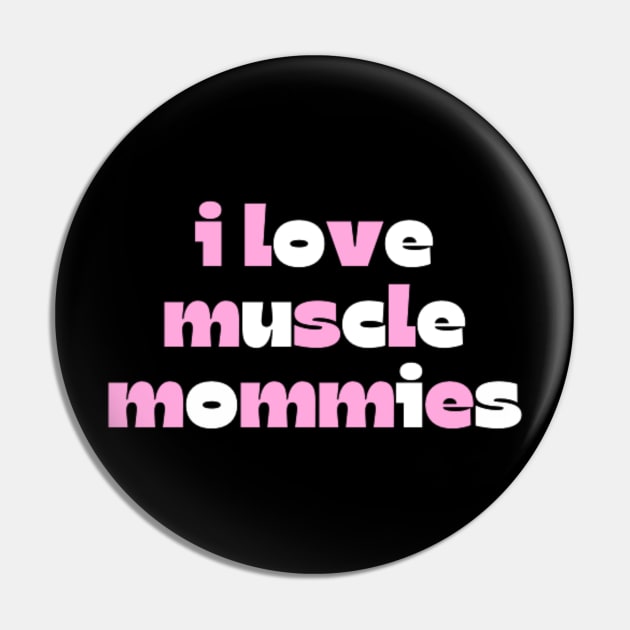 I Love Muscle Mommies - Funny Stepmother Mom Mother Fitness Sarcastic Saying Pin by DREAMBIGSHIRTS