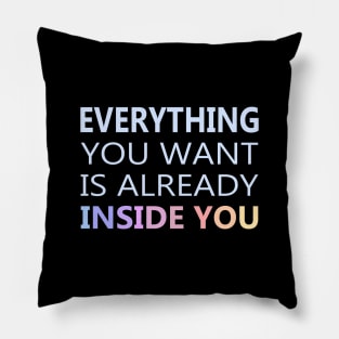 Everything You Want Is Already Inside You Pillow