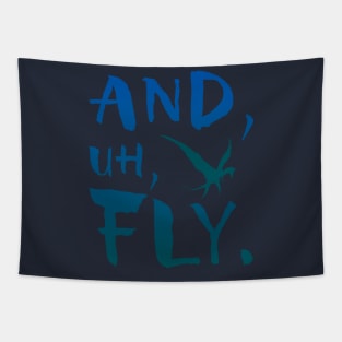 And, Uh, Fly. Tapestry