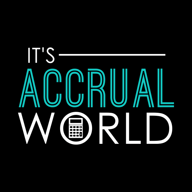 It's Accrual World Funny Accounting & Accountant by theperfectpresents