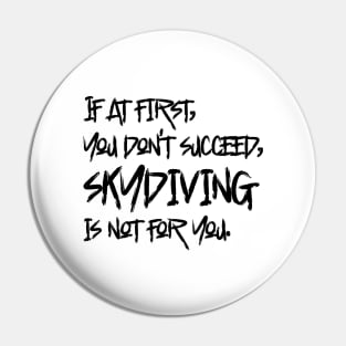 If At First, You Don't Succeed, Skydiving Is Not For You Pin