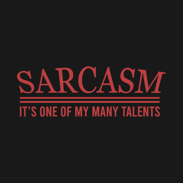 Sarcasm it's one my many talents by cypryanus