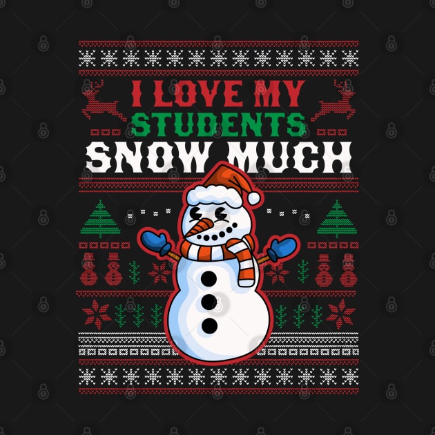 I Love My Students Snow Much Teacher Funny Ugly Christmas by OrangeMonkeyArt