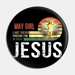 May Girl I Just Tested Positive for in Faith Jesus Lover Pin