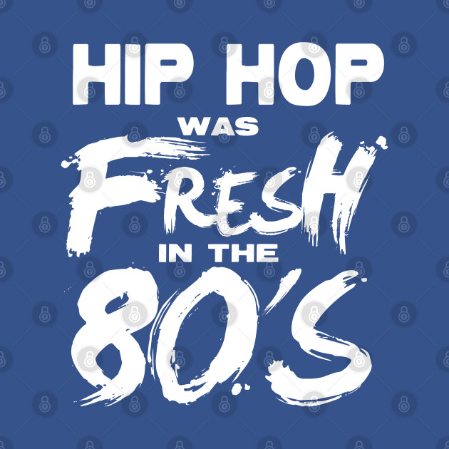 Disover Hip Hop was FRESH in the 80's - Hiphop - T-Shirt