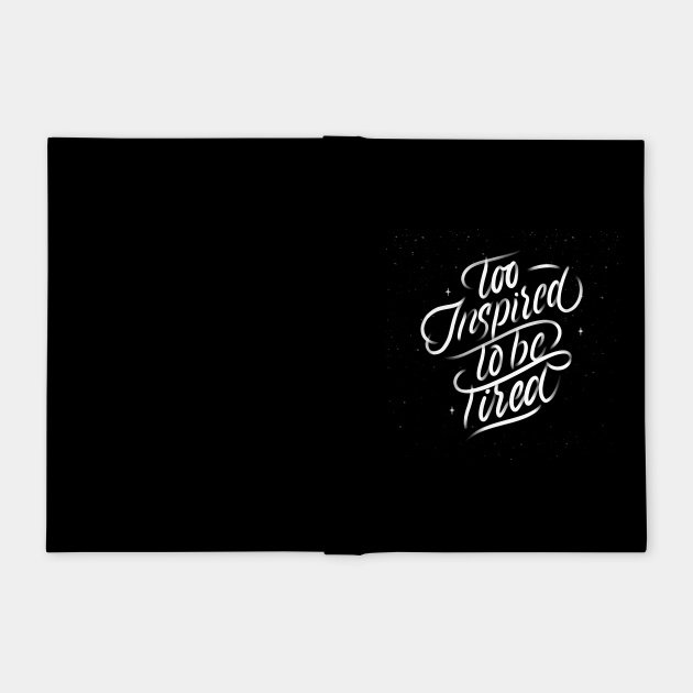 Too Inspired To Be Tired Inspire Notebook Teepublic