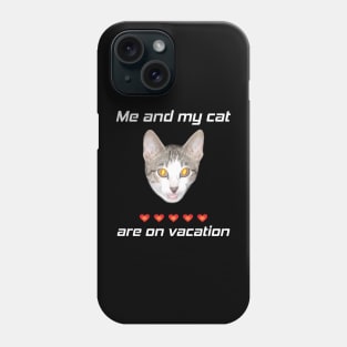 Me and my cat are on vacation Phone Case