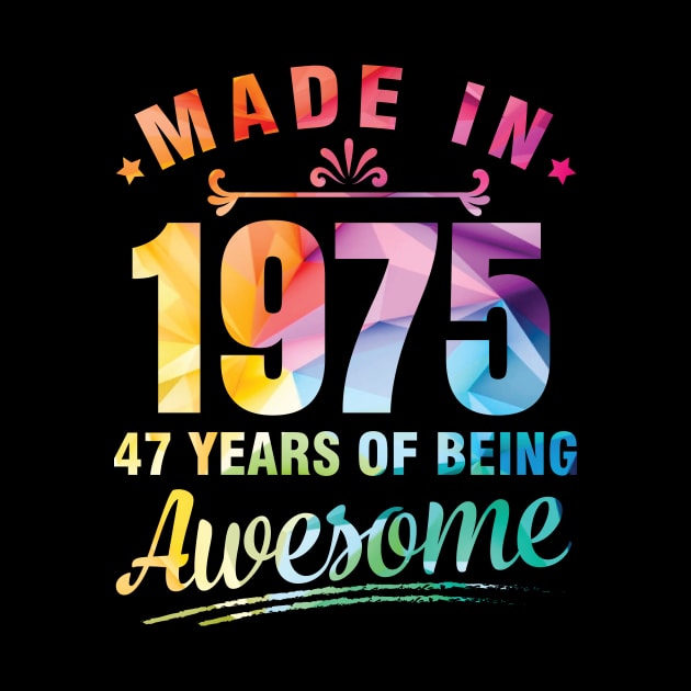 Made In 1975 Happy Birthday Me You 47 Years Of Being Awesome by bakhanh123