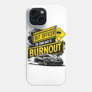 But officer the sign said to do a burnout five Phone Case