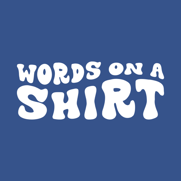 Words on a shirt - Hippie font (White Print) by Jayaarc