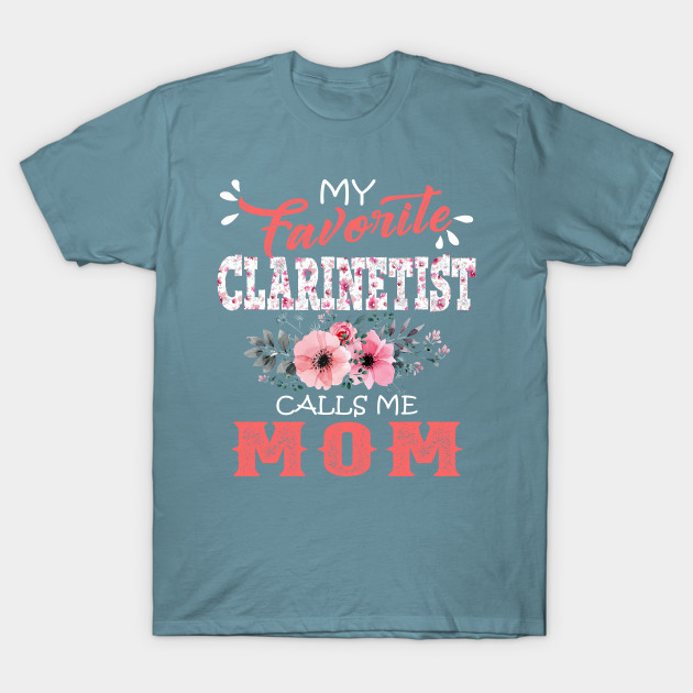 Disover My Favorite Clarinetist Calls Me Mom Floral Clarinet Mother Gift - Favorite Clarinetist Calls Me Mom - T-Shirt