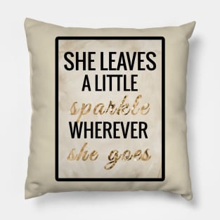 She Leaves a Little Sparkle Wherever She Goes Pillow