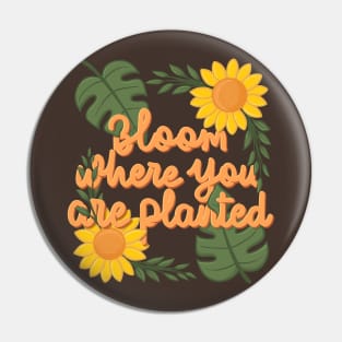 Bloom where you are planted Pin