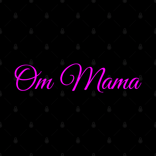 Om Mama, Mothers Day gift idea for Mom, Aunt, Grandma by O.M.Art&Yoga