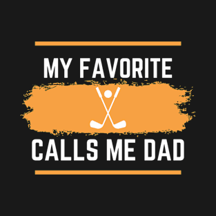 My Favorite Hockey Player Calls me Dad T-Shirt