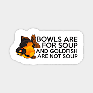 Goldfish Are Not Soup Magnet