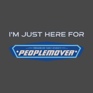 I'm just here for the Peoplemover T-Shirt