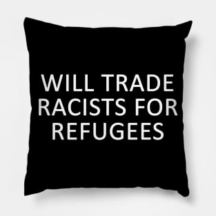 Will Trade Racists for Refugees  Anti Racism Anti Racist Anti Trump Pillow