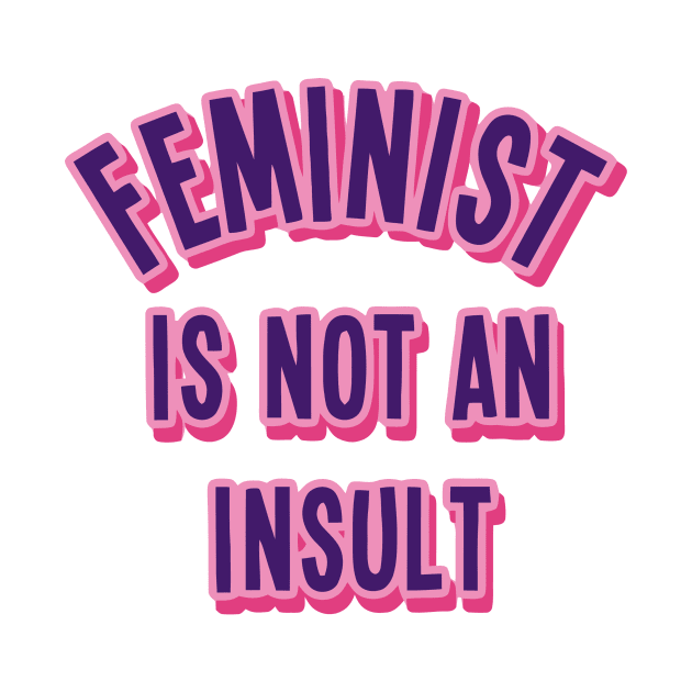 Feminist Is Not An Insult by Ramateeshop