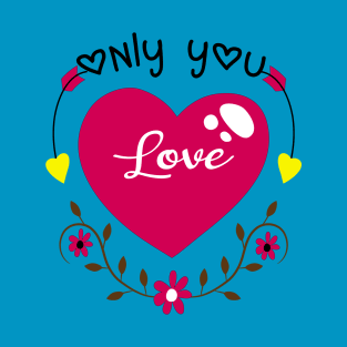 Only You Love T-Shirt