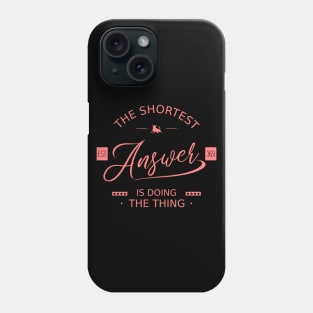 The shortest answer is doing the thing | Doing It Phone Case