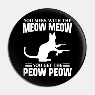 Mess with Meow Meow you Get Peow Peow Pin