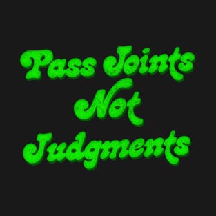 ∆ Pass Joints Not Judgments ∆ T-Shirt