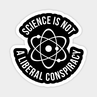 science is not a liberal conspiracy t-shirt Magnet
