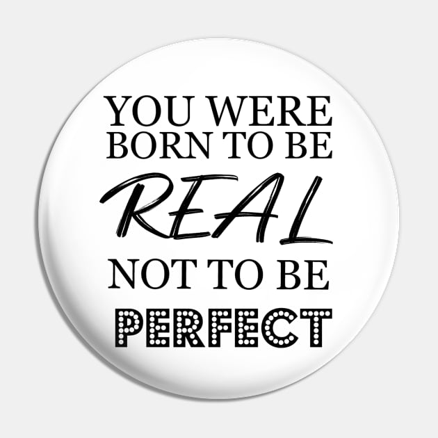 You were born to be real not to be perfect Pin by T-shirtlifestyle