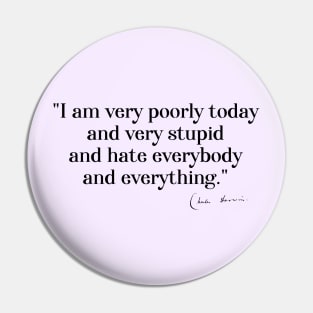 Charles Darwin quote: "I am very poorly today and very stupid and hate everybody and everything" (black serif text) Pin