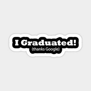 I Graduated! (thanks Google) Funny Graduation Magnet